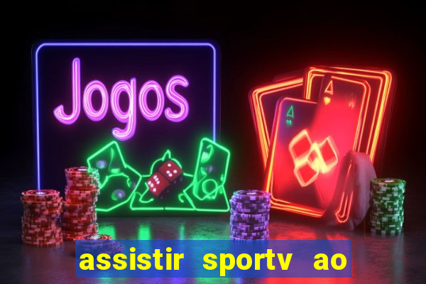 assistir sportv ao vivo agora